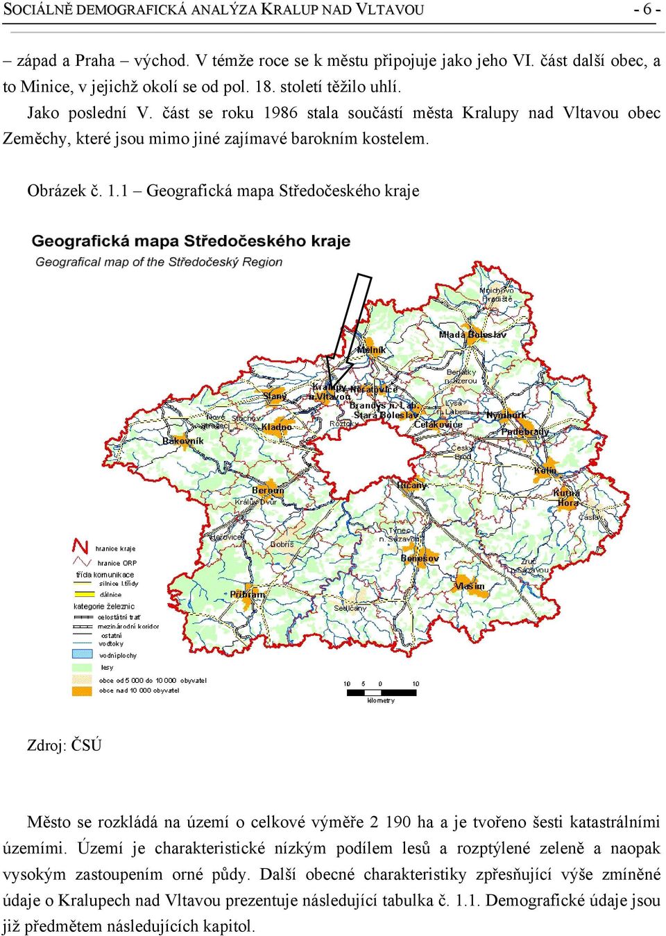 Území je charakteristické nízkým podílem lesů a rozptýlené zeleně a naopak vysokým zastoupením orné půdy.