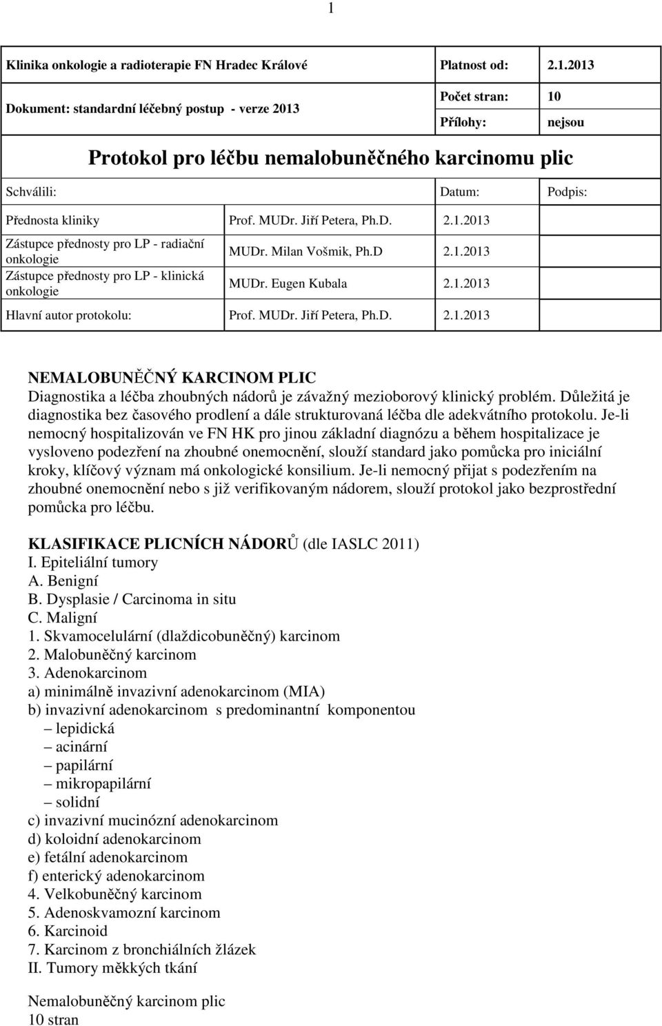 MUDr. Jiří Petera, Ph.D. 2.1.2013 NEMALOBUNĚČNÝ KARCINOM PLIC Diagnostika a léčba zhoubných nádorů je závažný mezioborový klinický problém.