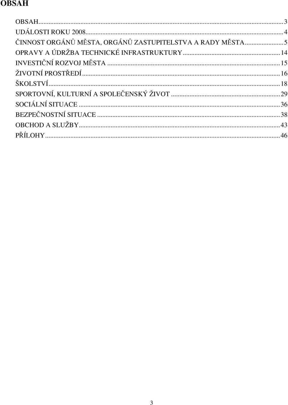 ..5 OPRAVY A ÚDRŽBA TECHNICKÉ INFRASTRUKTURY...14 INVESTIČNÍ ROZVOJ MĚSTA.