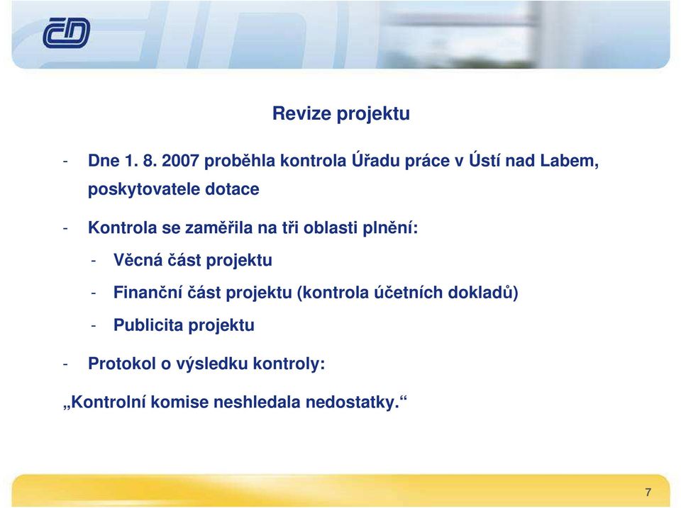 Kontrola se zaměřila na tři oblasti plnění: - Věcná část projektu - Finanční