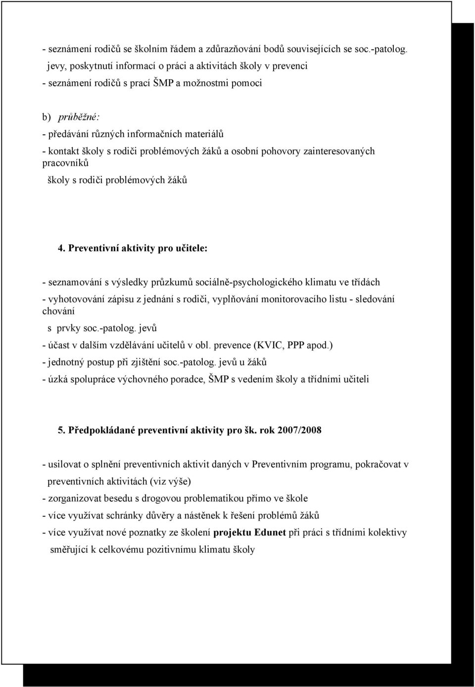 problémových žáků a osobní pohovory zainteresovaných pracovníků školy s rodiči problémových žáků 4.