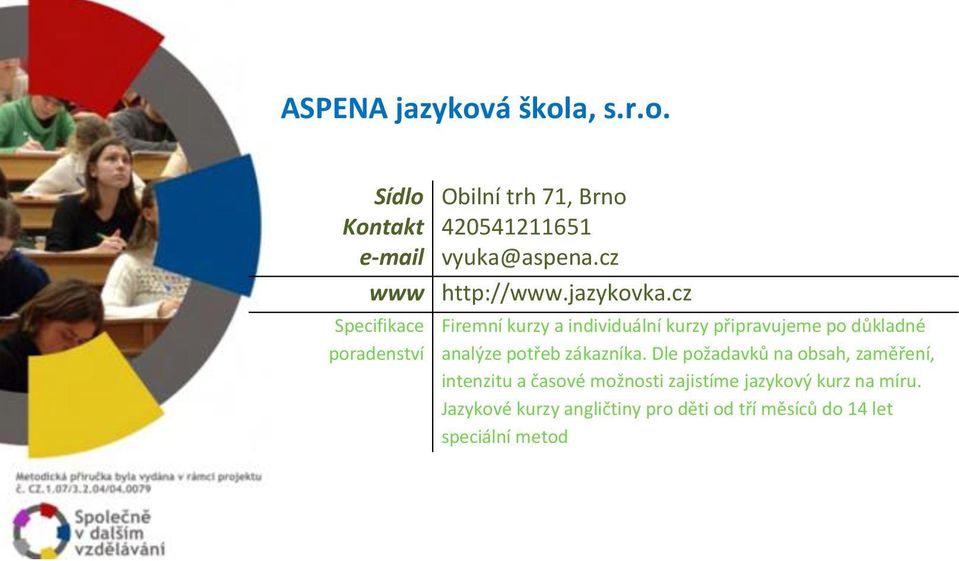 cz Firemní kurzy a individuální kurzy připravujeme po důkladné analýze potřeb zákazníka.