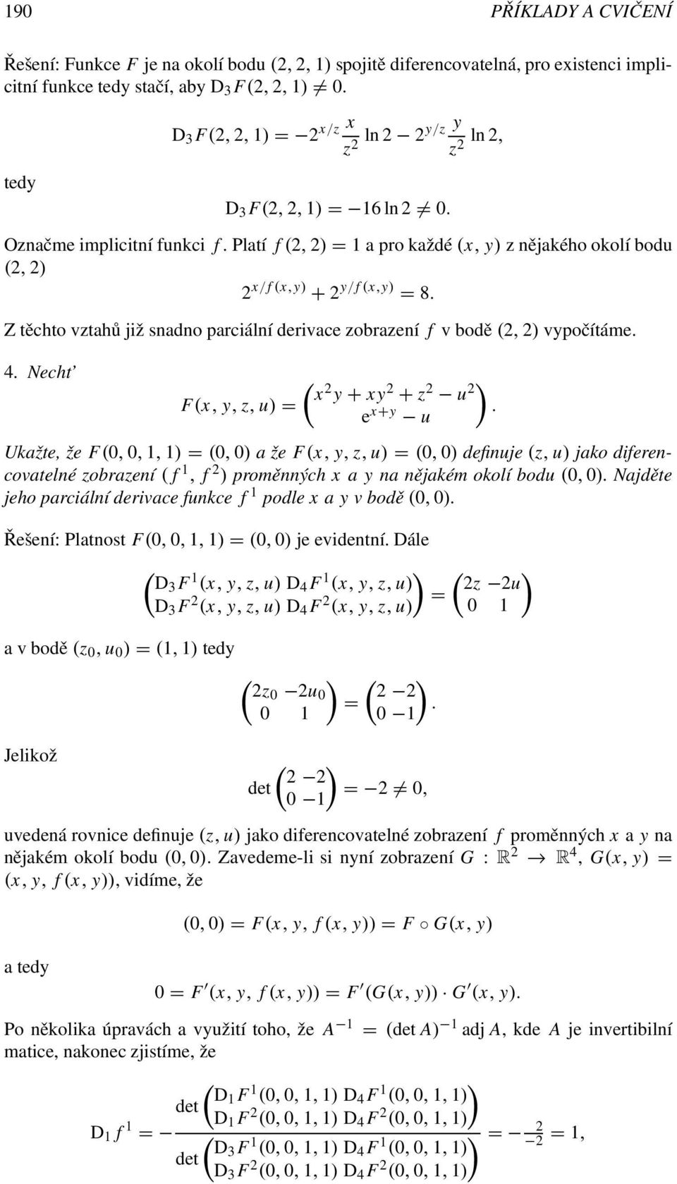 Platí f (2, 2) = a pro každé (x, y) z nějakého okolí bodu (2, 2) 2 x/f (x,y) + 2 y/f (x,y) = 8. Z těchto vztahů již snadno parciální derivace zobrazení f v bodě (2, 2) vypočítáme. 4.