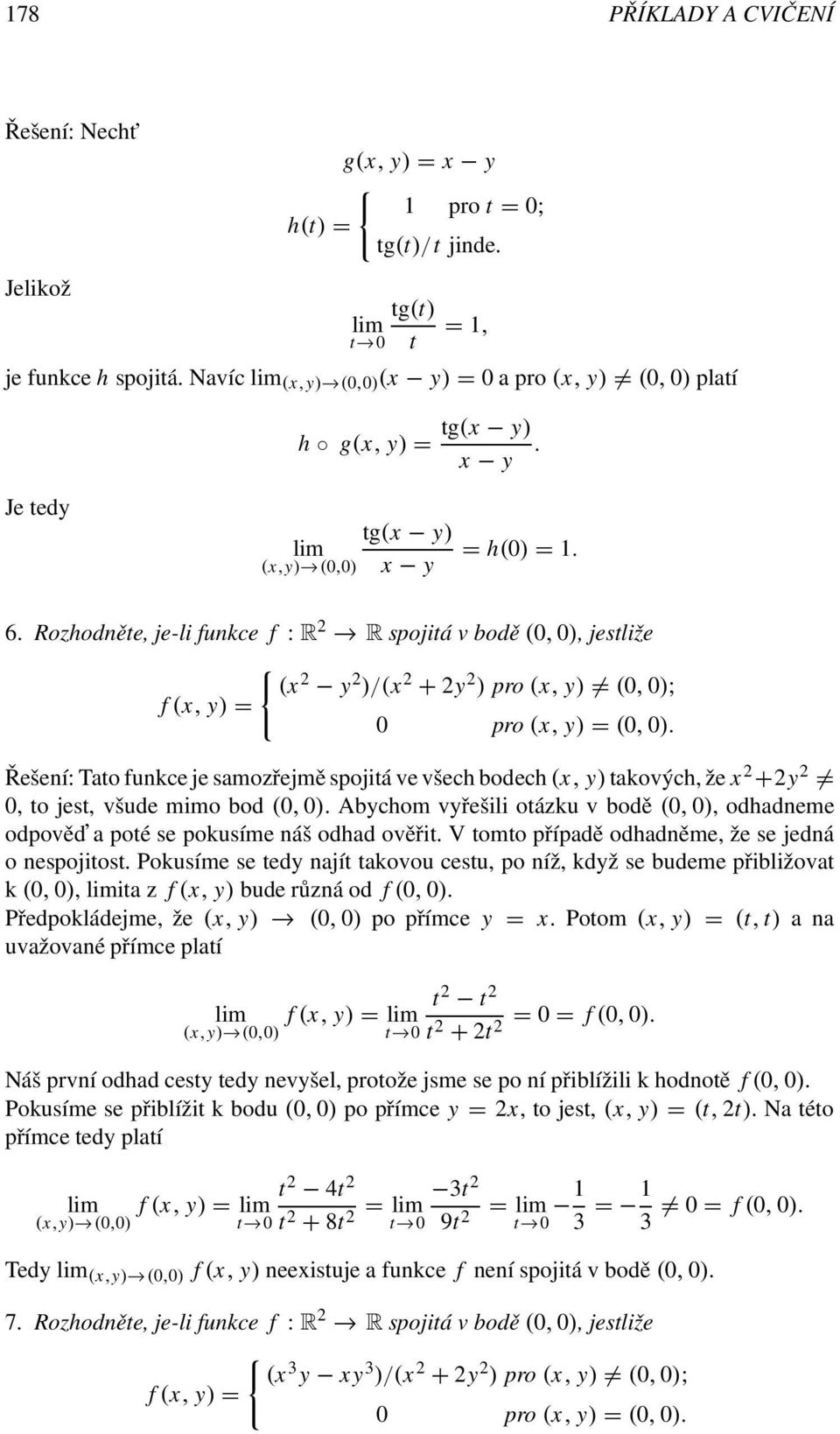 Rozhodněte, je-li funkce f : R 2 R spojitá v bodě (, ), jestliže { (x 2 y 2 )/(x 2 + 2y 2 ) pro (x, y) (, ); f (x, y) = pro (x, y) = (, ).