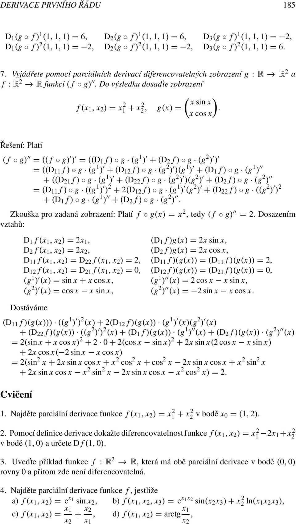 x cos x Řešení: Platí ( f g) = (( f g) ) = ((D f ) g (g ) + (D 2 f ) g (g 2 ) ) = ((D f ) g (g ) + (D 2 f ) g (g 2 ) )(g ) + (D f ) g (g ) + ((D 2 f ) g (g ) + (D 22 f ) g (g 2 ) )(g 2 ) + (D 2 f ) g