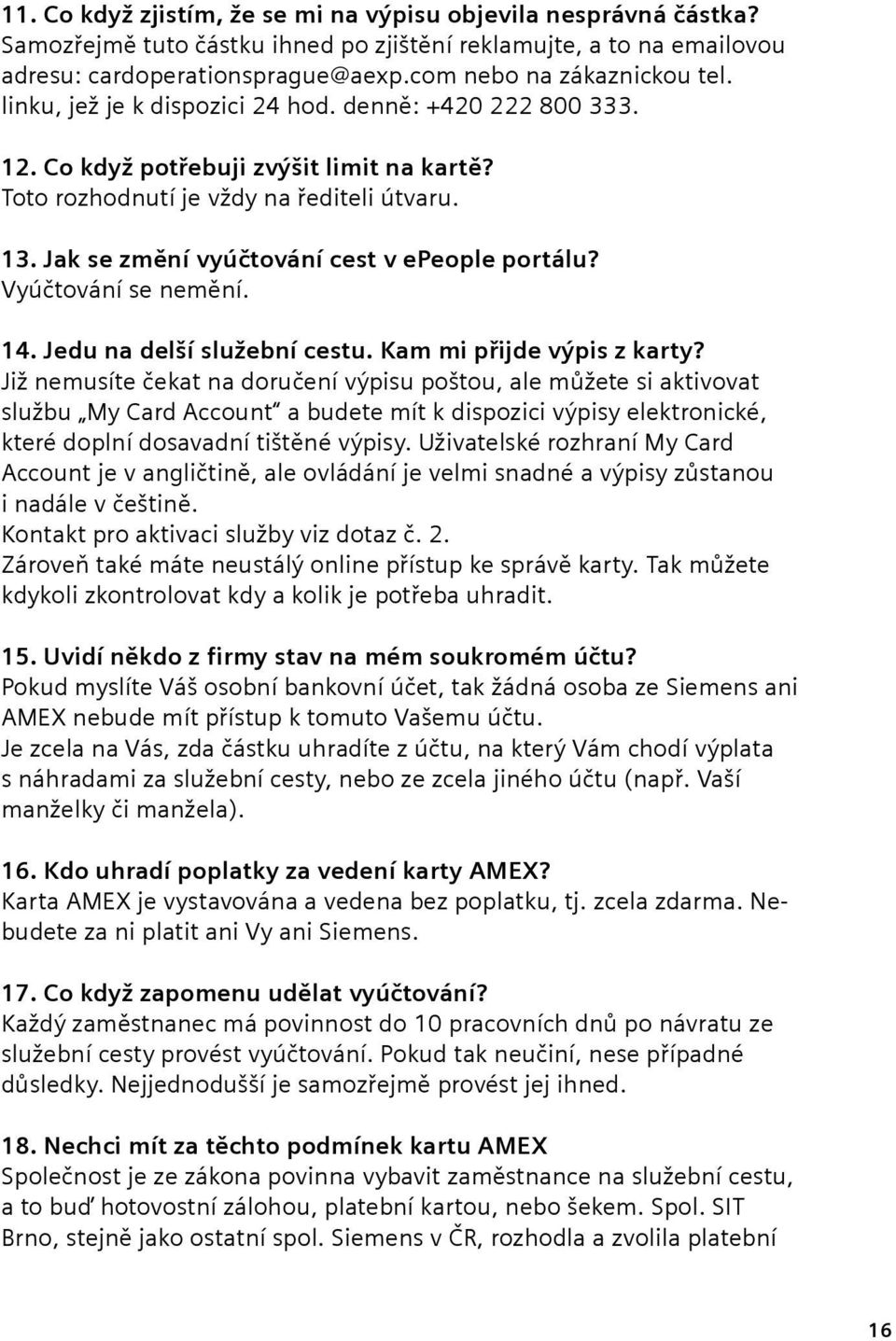 Vyúčtování se nemění. 14. Jedu na delší služební cestu. Kam mi přijde výpis z karty?