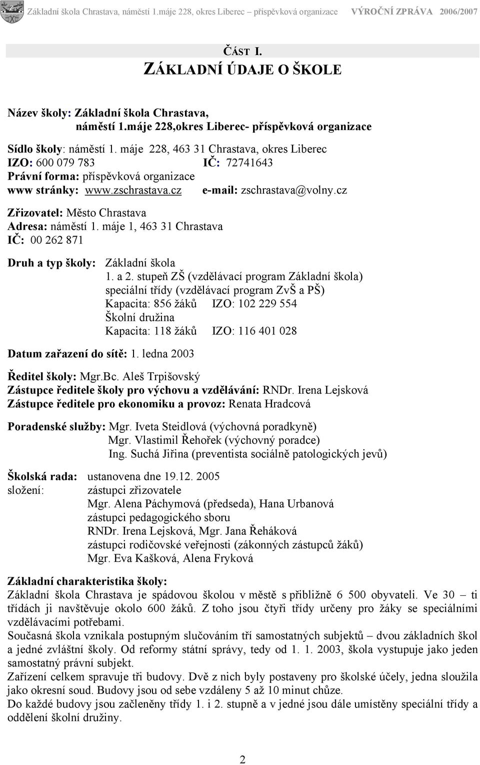 cz Zřizovatel: Město Chrastava Adresa: náměstí 1. máje 1, 463 31 Chrastava IČ: 00 262 871 Druh a typ školy: Základní škola 1. a 2.