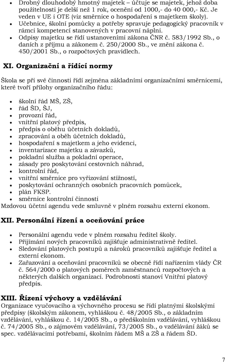 , o daních z příjmu a zákonem č. 250/2000 Sb., ve znění zákona č. 450/2001 Sb., o rozpočtových pravidlech. XI.