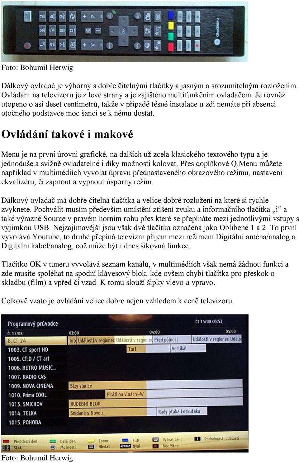 Ovládání takové i makové Menu je na první úrovni grafické, na dalších už zcela klasického textového typu a je jednoduše a svižně ovladatelné i díky možnosti kolovat. Přes doplňkové Q.