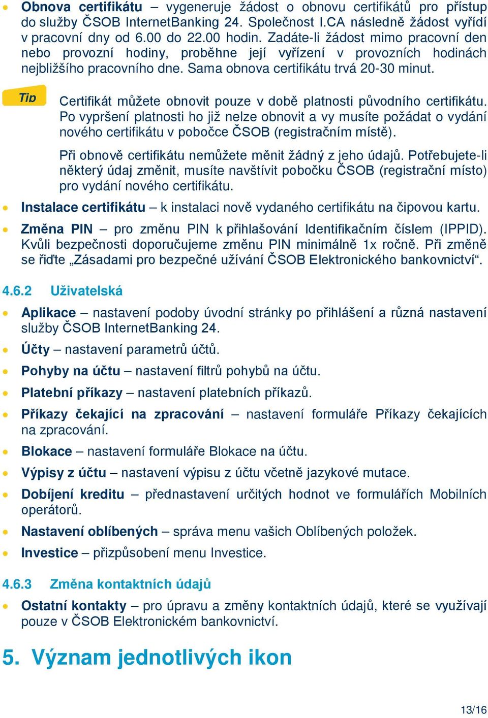 Tip Certifikát můžete obnovit pouze v době platnosti původního certifikátu.