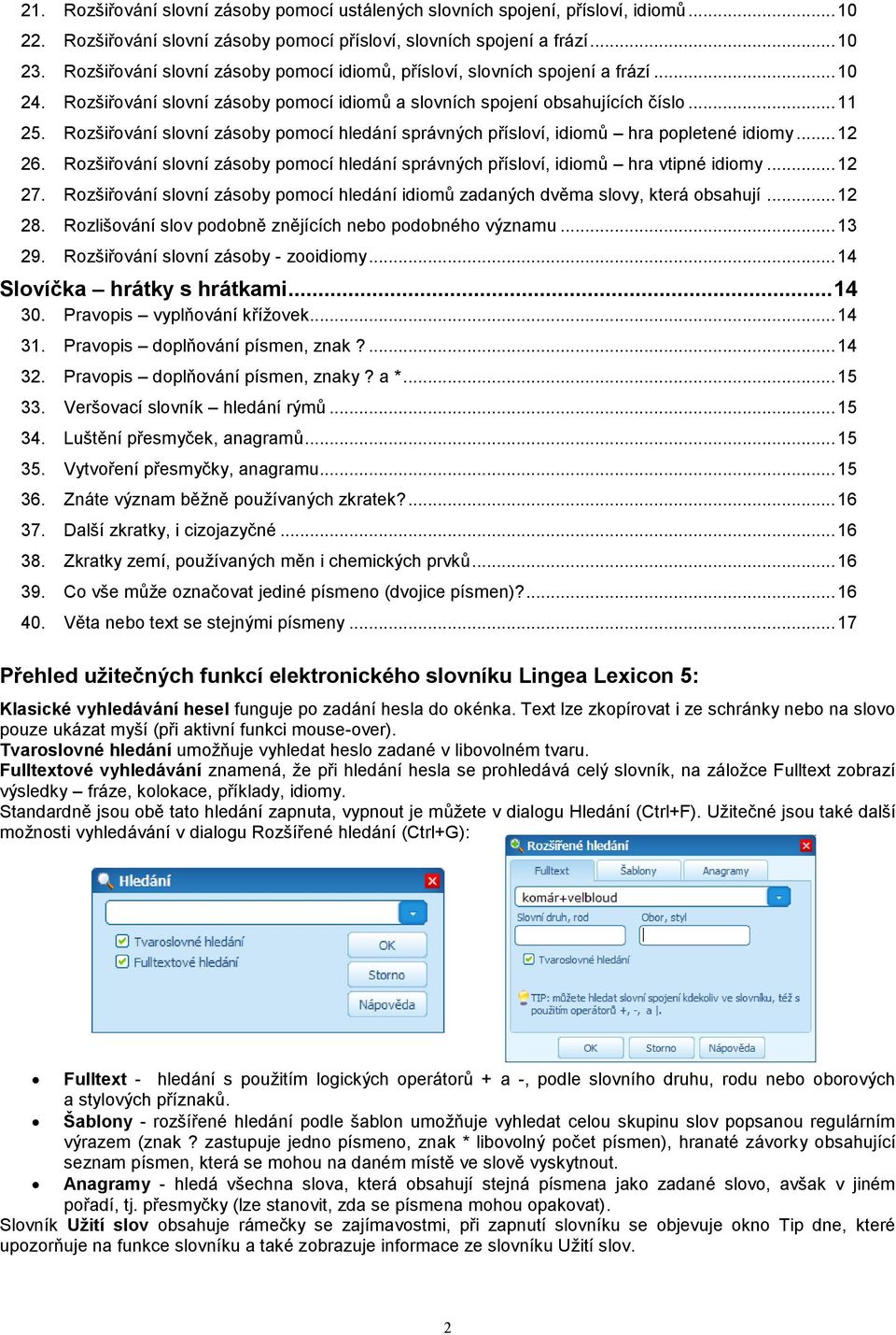 Rozšiřování slovní zásoby pomocí hledání správných přísloví, idiomů hra popletené idiomy... 12 26. Rozšiřování slovní zásoby pomocí hledání správných přísloví, idiomů hra vtipné idiomy... 12 27.