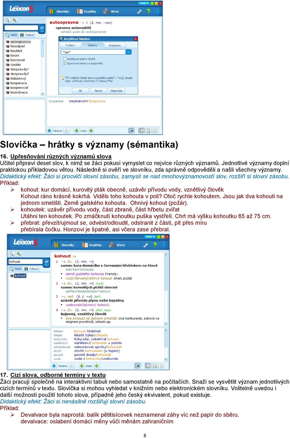 Didaktický efekt: Žáci si procvičí slovní zásobu, zamyslí se nad mnohovýznamovostí slov, rozšíří si slovní zásobu.