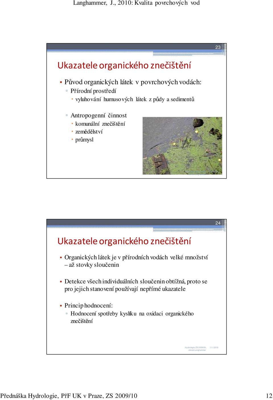 přírodních vodách velké množství až stovky sloučenin Detekce všech individuálních sloučenin obtížná, proto se pro jejich stanovení