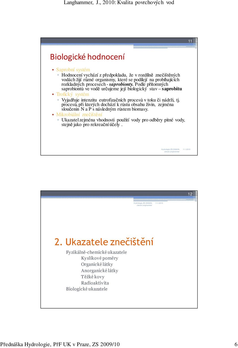 procesů, při kterých dochází k růstu obsahu živin, zejména sloučenin N a P s následným růstem biomasy.