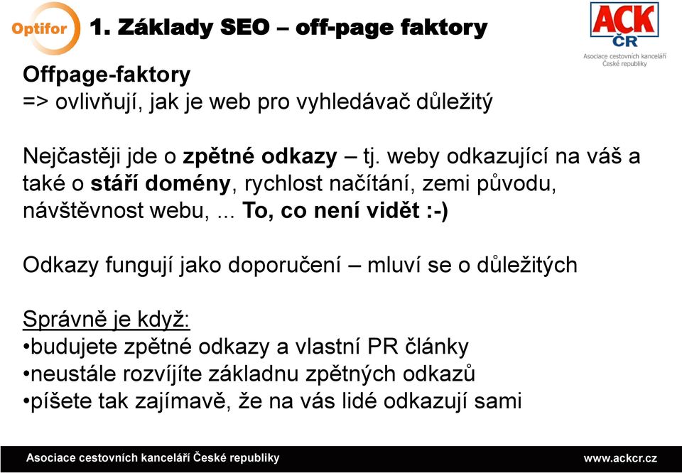 .. To, co není vidět :-) Odkazy fungují jako doporučení mluví se o důležitých Správně je když: budujete zpětné