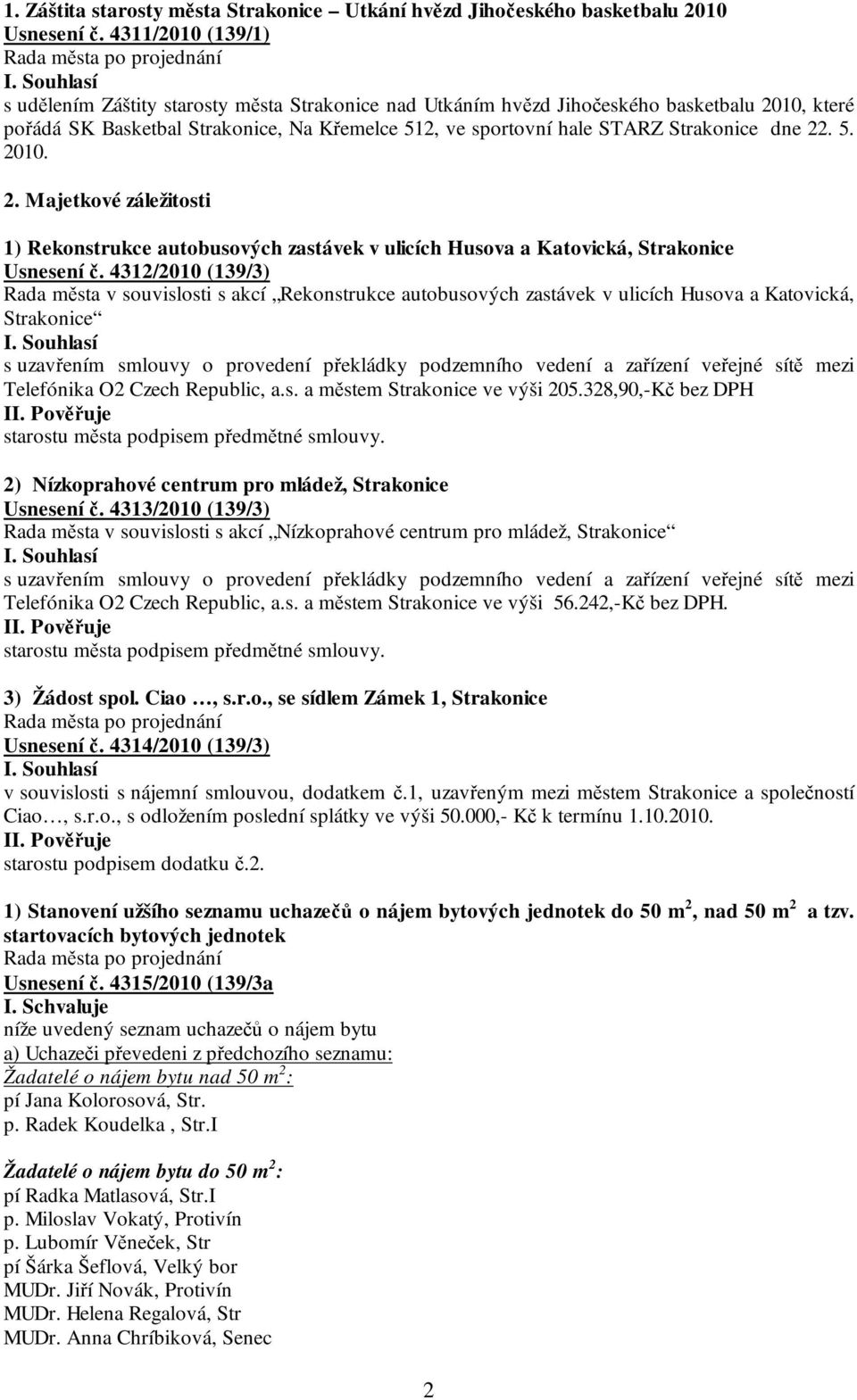 dne 22. 5. 2010. 2. Majetkové záležitosti 1) Rekonstrukce autobusových zastávek v ulicích Husova a Katovická, Strakonice Usnesení č.