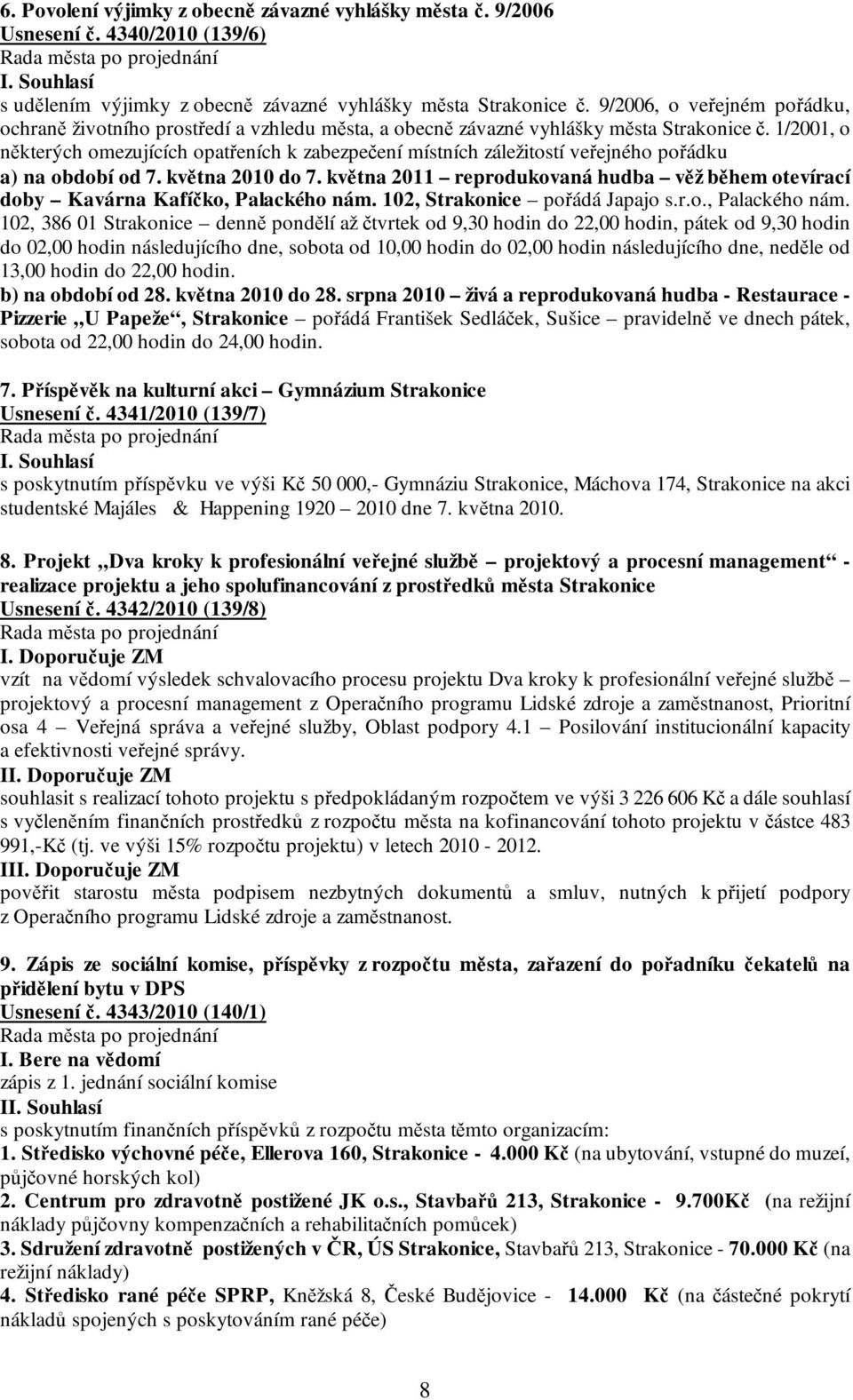 1/2001, o některých omezujících opatřeních k zabezpečení místních záležitostí veřejného pořádku a) na období od 7. května 2010 do 7.