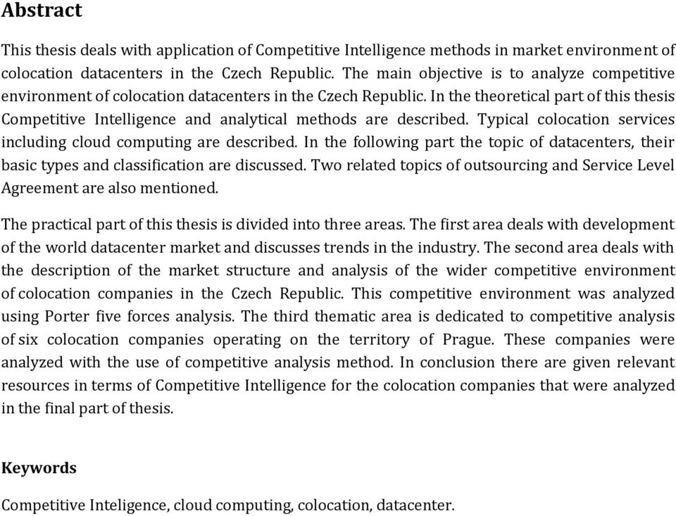 In the theoretical part of this thesis Competitive Intelligence and analytical methods are described. Typical colocation services including cloud computing are described.