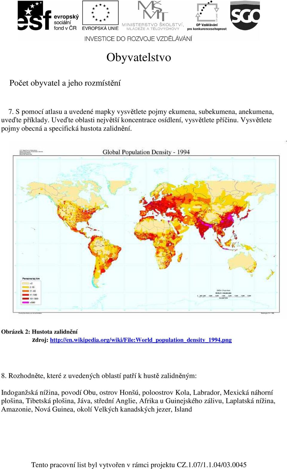 Obrázek 2: Hustota zalidnění zdroj: http://en.wikipedia.org/wiki/file:world_population_density_1994.png 8.