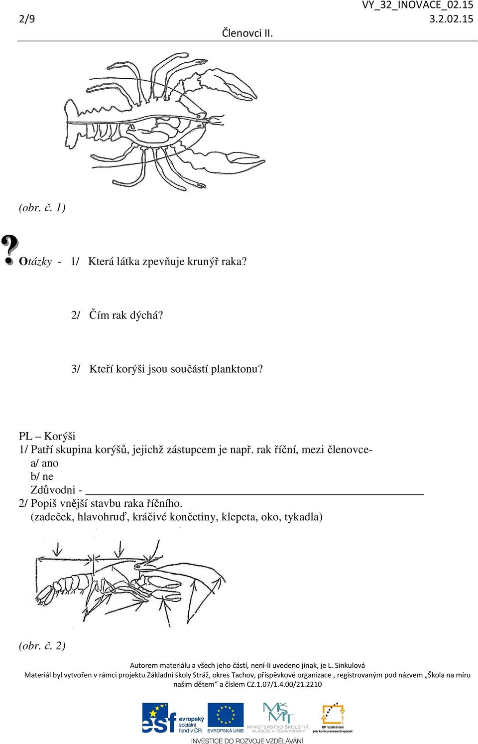 PL Korýši 1/ Patří skupina korýšů, jejichž zástupcem je např.