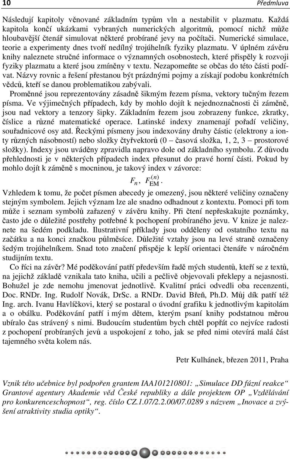 které přispěly k rozvoji fyziky plazmatu a které jsou zmíněny v textu Nezapomeňte se občas do této části podívat Názvy rovnic a řešení přestanou být prázdnými pojmy a získají podobu konkrétních