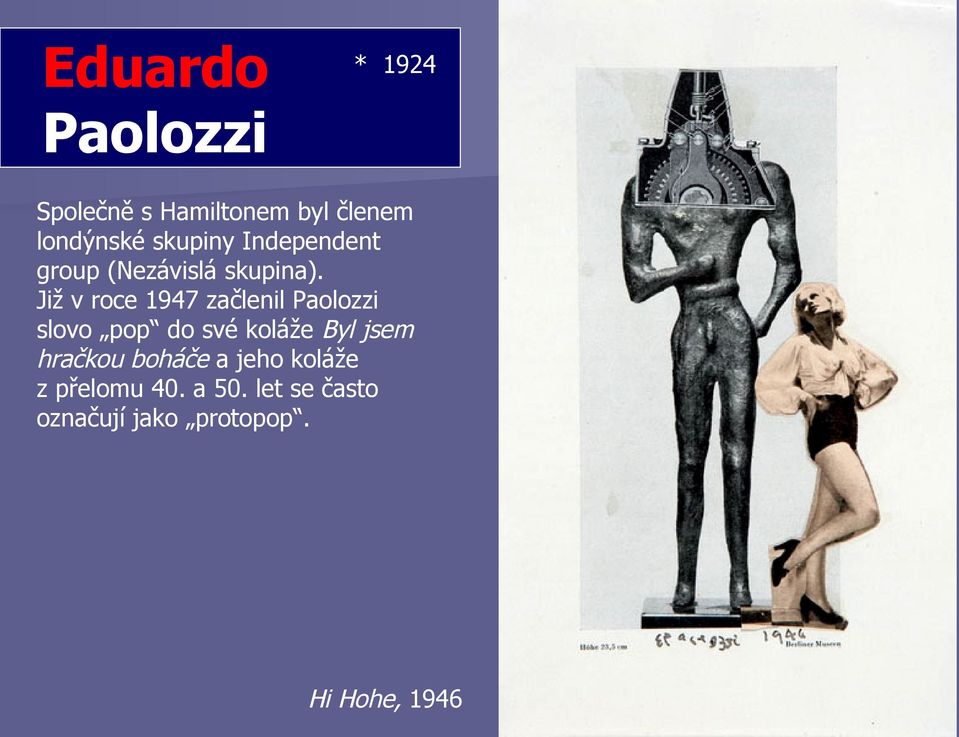 Již v roce 1947 začlenil Paolozzi slovo pop do své koláže Byl jsem