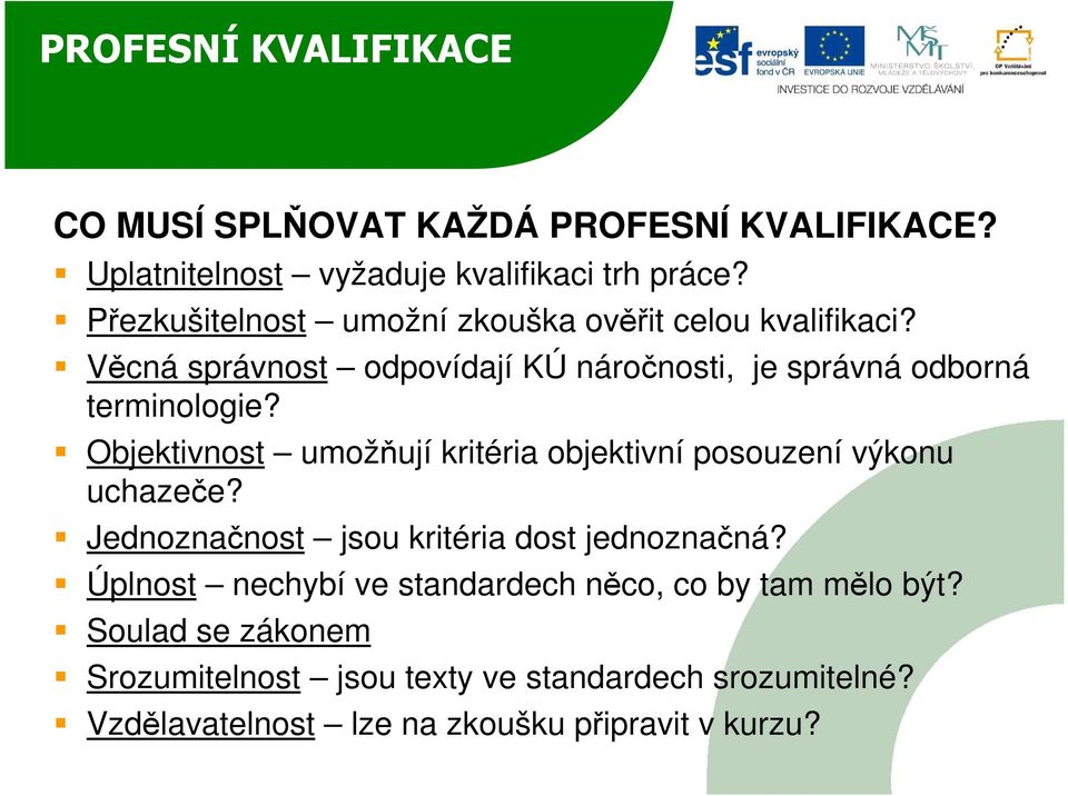 Objektivnost umožňují kritéria objektivní posouzení výkonu uchazeče? Jednoznačnost jsou kritéria dost jednoznačná?