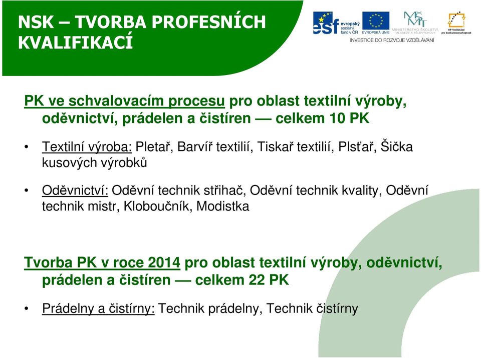 technik střihač, Oděvní technik kvality, Oděvní technik mistr, Kloboučník, Modistka Tvorba PK v roce 2014 pro oblast