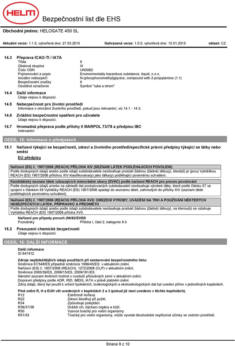 4 Další infrmace 14.5 Nebezpečnst pr živtní prstředí Infrmace hržení živtníh prstředí, pkud jsu relevantní, viz 14.1 14.3. 14.6 Zvláštní bezpečnstní patření pr uživatele 14.