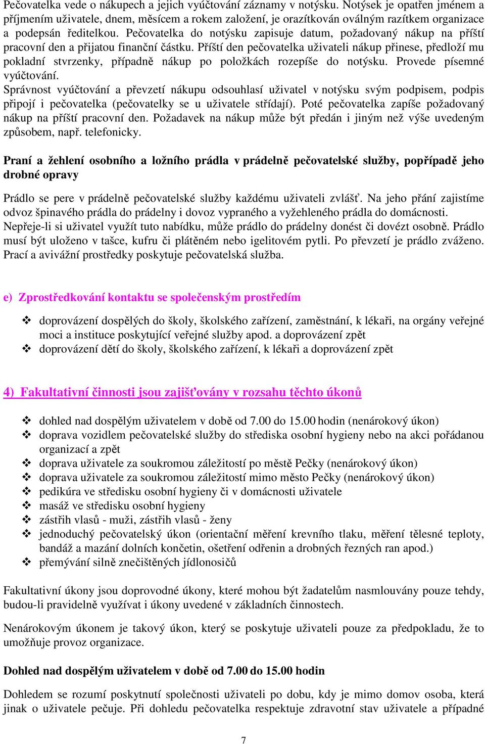 Pečovatelka do notýsku zapisuje datum, požadovaný nákup na příští pracovní den a přijatou finanční částku.