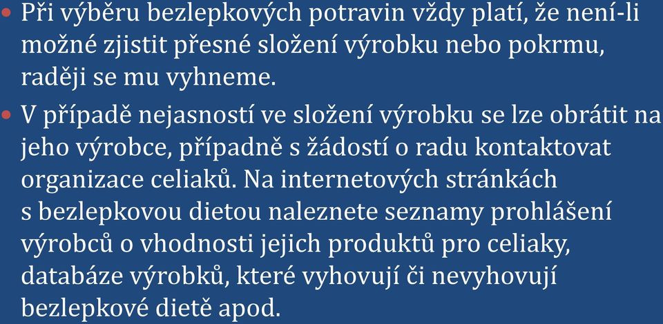 V případě nejasností ve složení výrobku se lze obrátit na jeho výrobce, případně s žádostí o radu kontaktovat