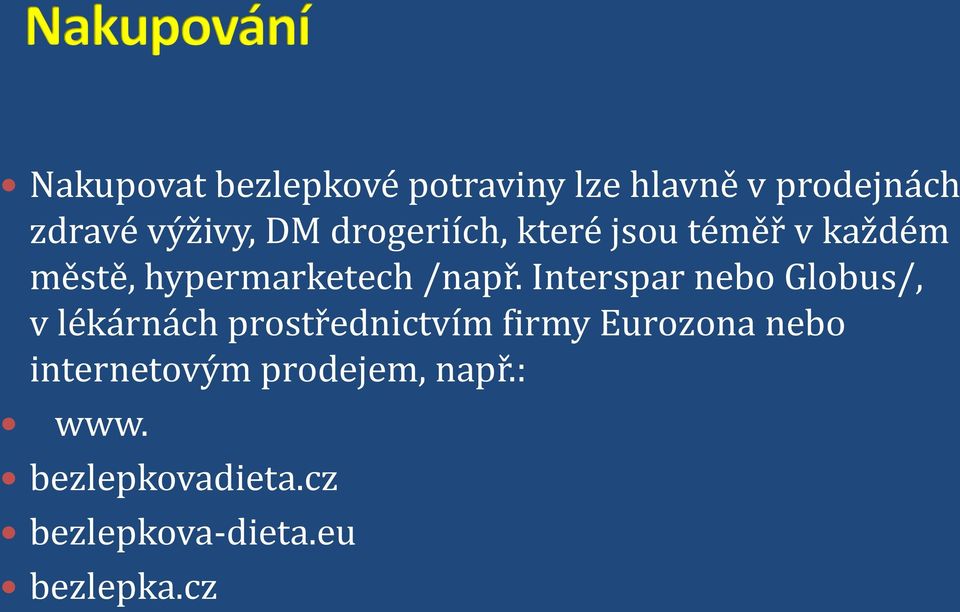 Interspar nebo Globus/, v lékárnách prostřednictvím firmy Eurozona nebo