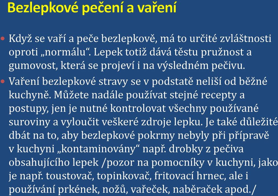 Můžete nadále používat stejné recepty a postupy, jen je nutné kontrolovat všechny používané suroviny a vyloučit veškeré zdroje lepku.