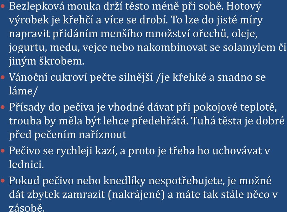 Vánoční cukroví pečte silnější /je křehké a snadno se láme/ Přísady do pečiva je vhodné dávat při pokojové teplotě, trouba by měla být lehce