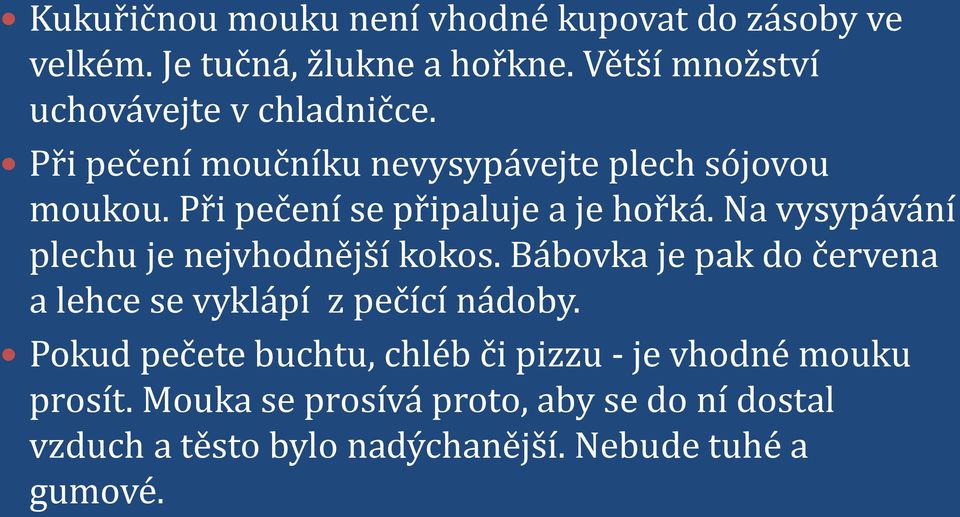 Při pečení se připaluje a je hořká. Na vysypávání plechu je nejvhodnější kokos.