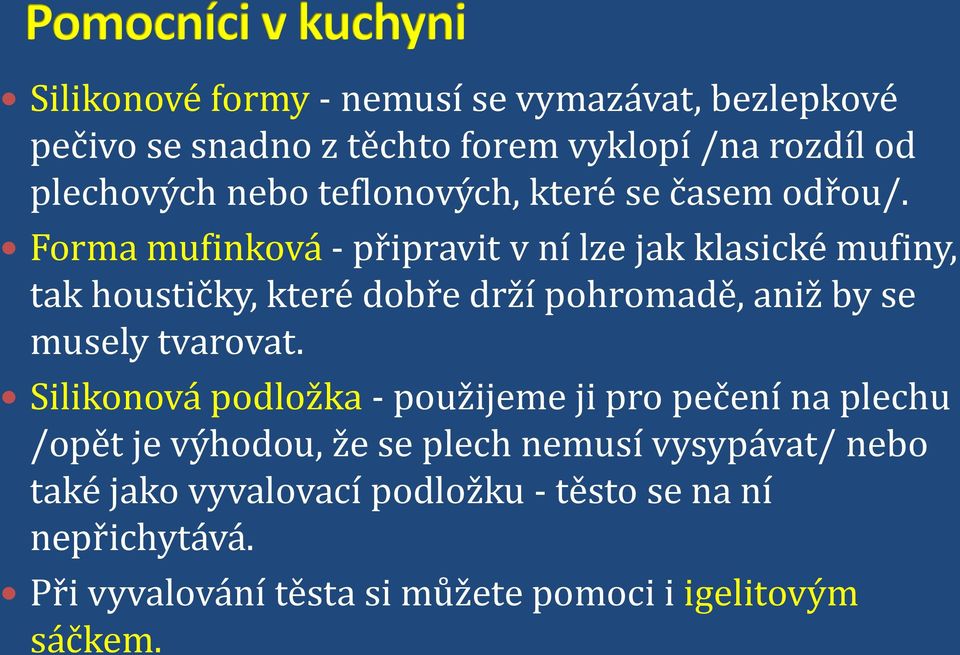 Forma mufinková - připravit v ní lze jak klasické mufiny, tak houstičky, které dobře drží pohromadě, aniž by se musely tvarovat.