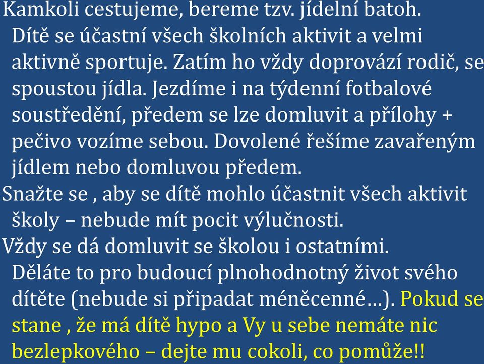 Dovolené řešíme zavařeným jídlem nebo domluvou předem. Snažte se, aby se dítě mohlo účastnit všech aktivit školy nebude mít pocit výlučnosti.