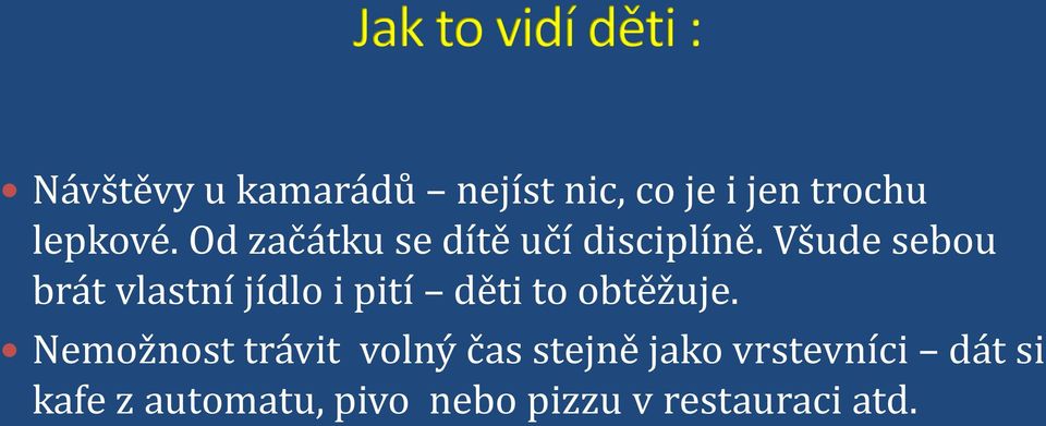 Všude sebou brát vlastní jídlo i pití děti to obtěžuje.