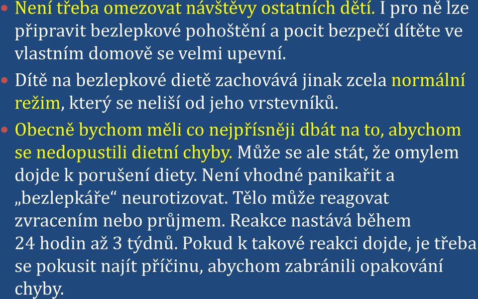 Obecně bychom měli co nejpřísněji dbát na to, abychom se nedopustili dietní chyby. Může se ale stát, že omylem dojde k porušení diety.