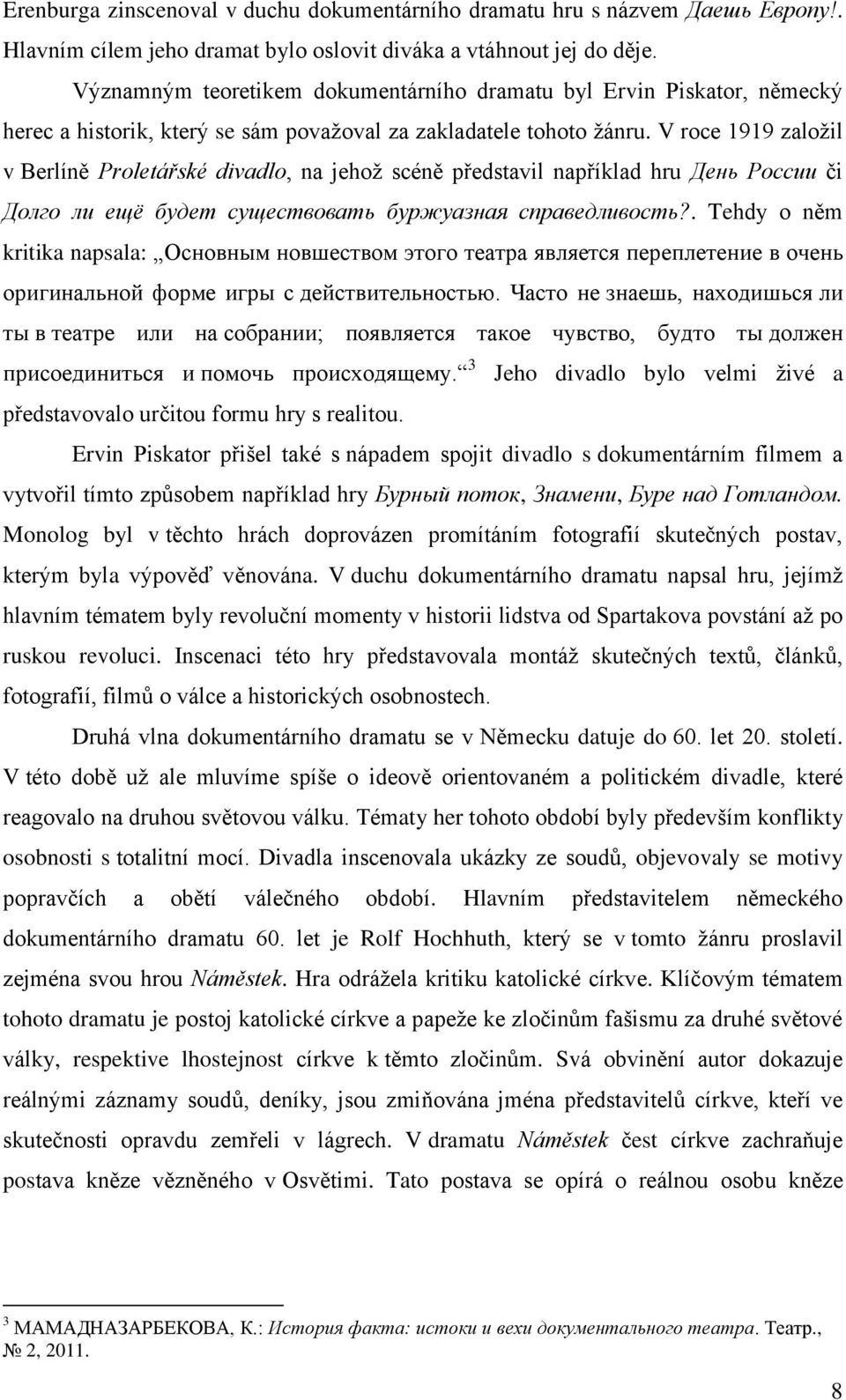 V roce 1919 založil v Berlíně Proletářské divadlo, na jehož scéně představil například hru День России či Долго ли ещё будет существовать буржуазная справедливость?