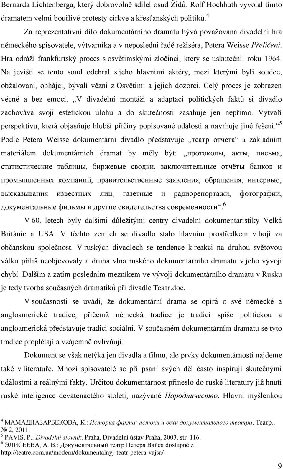 Hra odráží frankfurtský proces s osvětimskými zločinci, který se uskutečnil roku 1964.