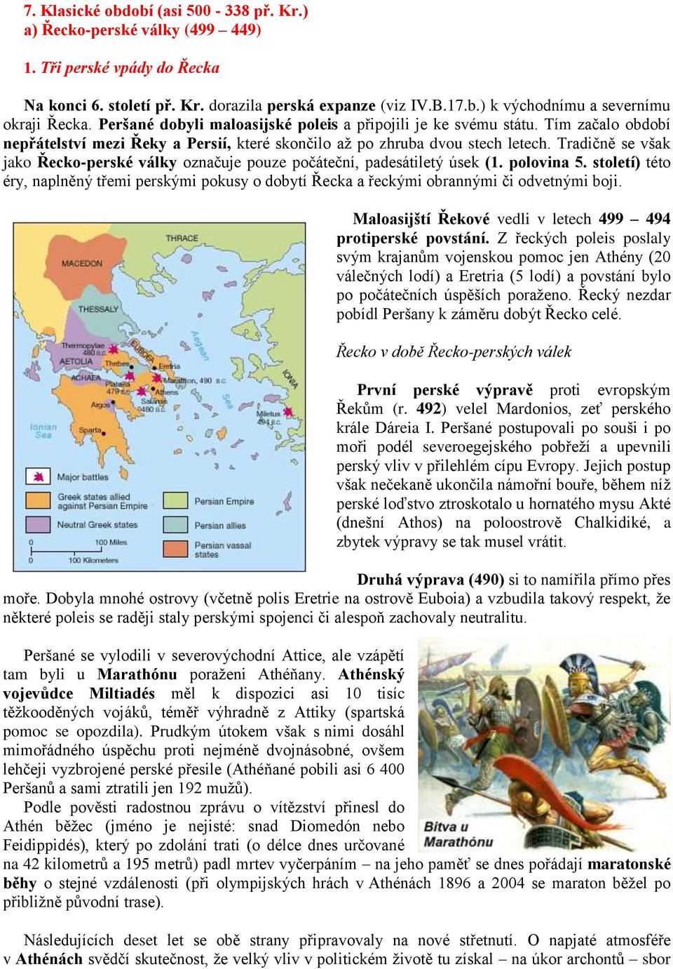 Tradičně se však jako Řecko-perské války označuje pouze počáteční, padesátiletý úsek (1. polovina 5.