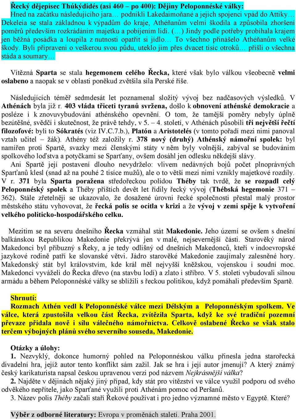 ( ) Jindy podle potřeby probíhala krajem jen běžná posádka a loupila z nutnosti opatřit si jídlo To všechno přinášelo Athéňanům velké škody.