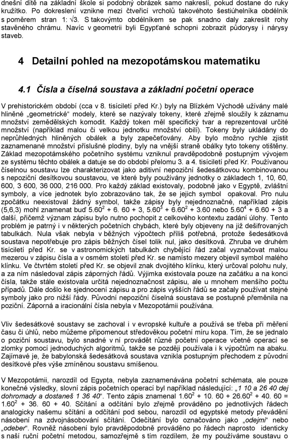 1 Čísla a číselná soustava a základní početní operace V prehistorickém období (cca v 8. tisíciletí před Kr.