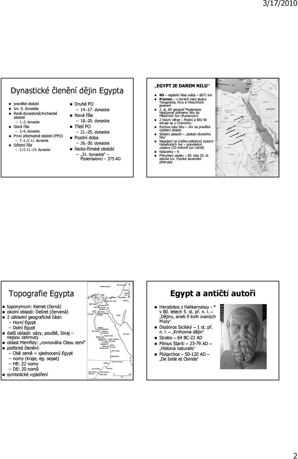 dynastie Ptolemaiovci 375 AD EGYPT JE DAREM NILU Nil nejdelší řeka světa 6671 km Pramen v horách mezi jezery Tanganjika, Kivu a Viktoriiným jezerem 2. st.