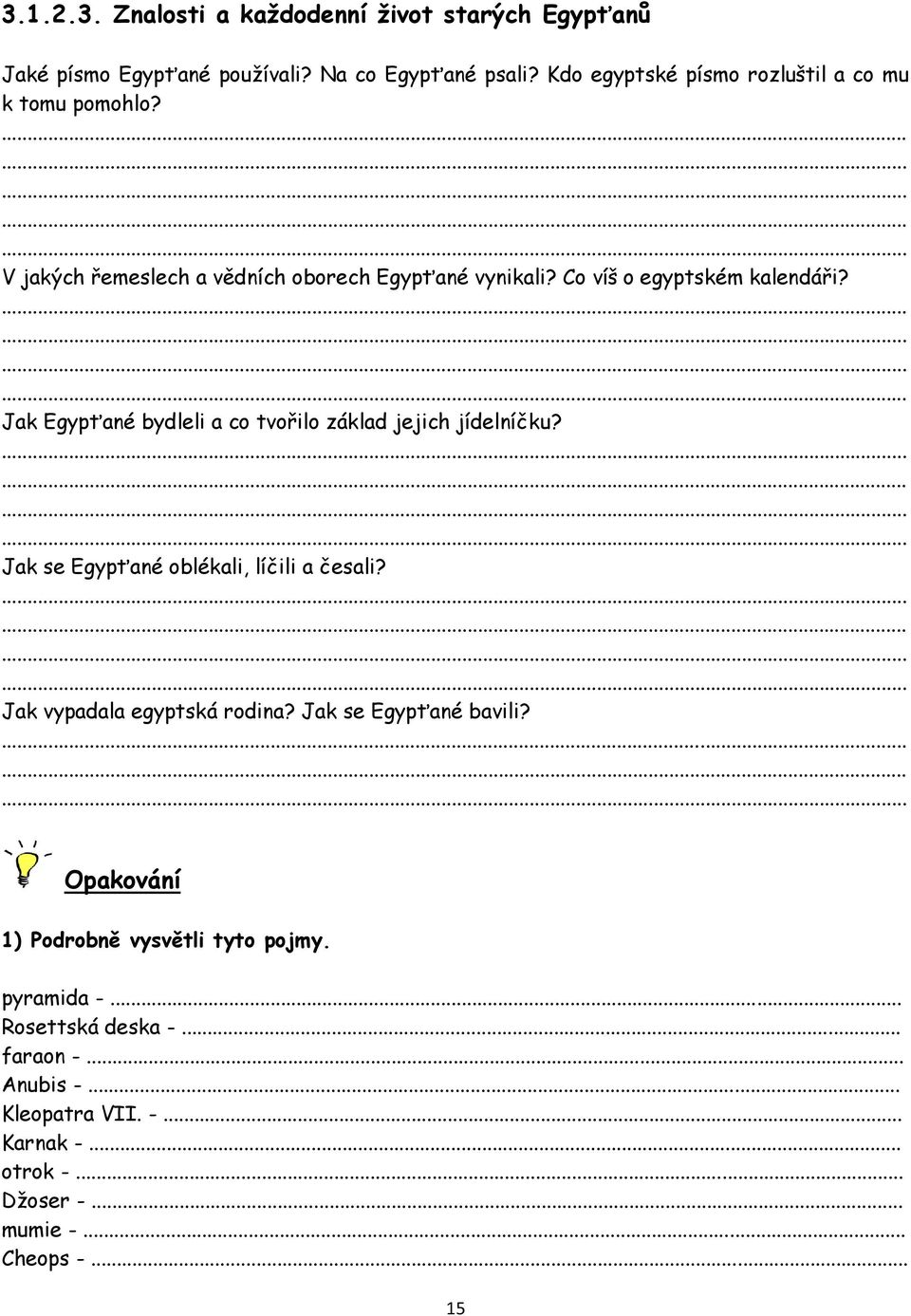 Jak Egypťané bydleli a co tvořilo základ jejich jídelníčku? Jak se Egypťané oblékali, líčili a česali? Jak vypadala egyptská rodina?