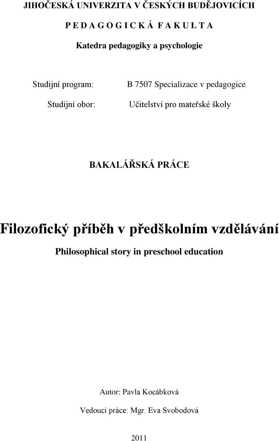 Učitelství pro mateřské školy BAKALÁŘSKÁ PRÁCE Filozofický příběh v předškolním vzdělávání