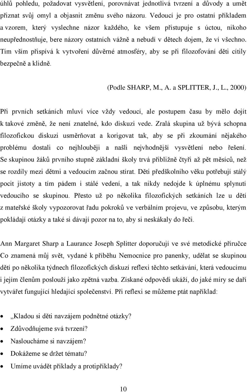 Tím vším přispívá k vytvoření důvěrné atmosféry, aby se při filozofování děti cítily bezpečně a klidně. (Podle SHARP, M., A. a SPLITTER, J., L.