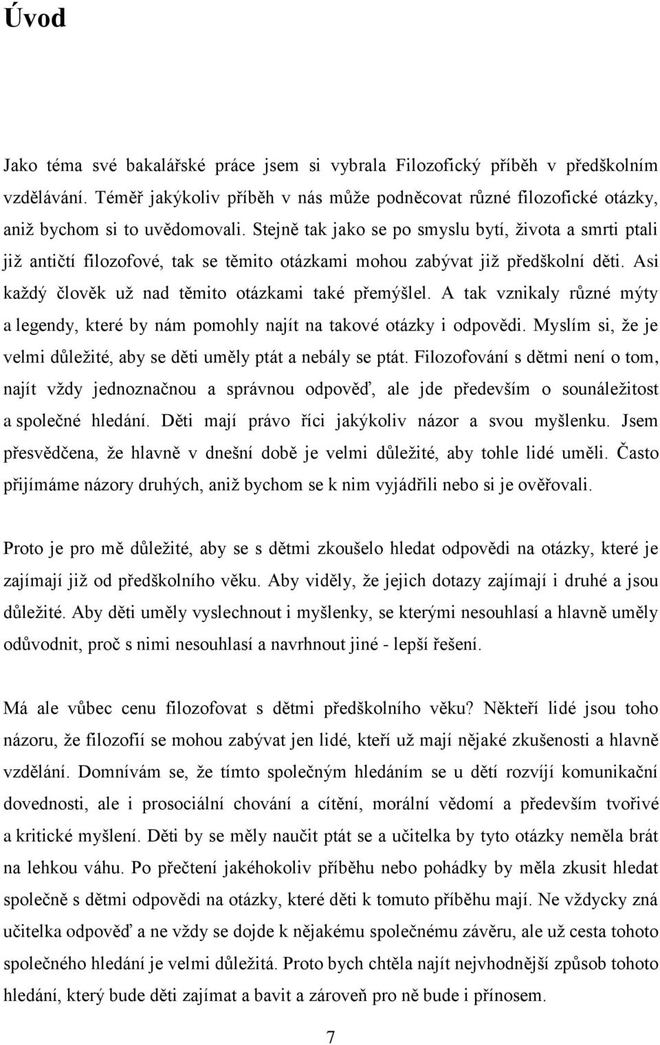 A tak vznikaly různé mýty a legendy, které by nám pomohly najít na takové otázky i odpovědi. Myslím si, ţe je velmi důleţité, aby se děti uměly ptát a nebály se ptát.