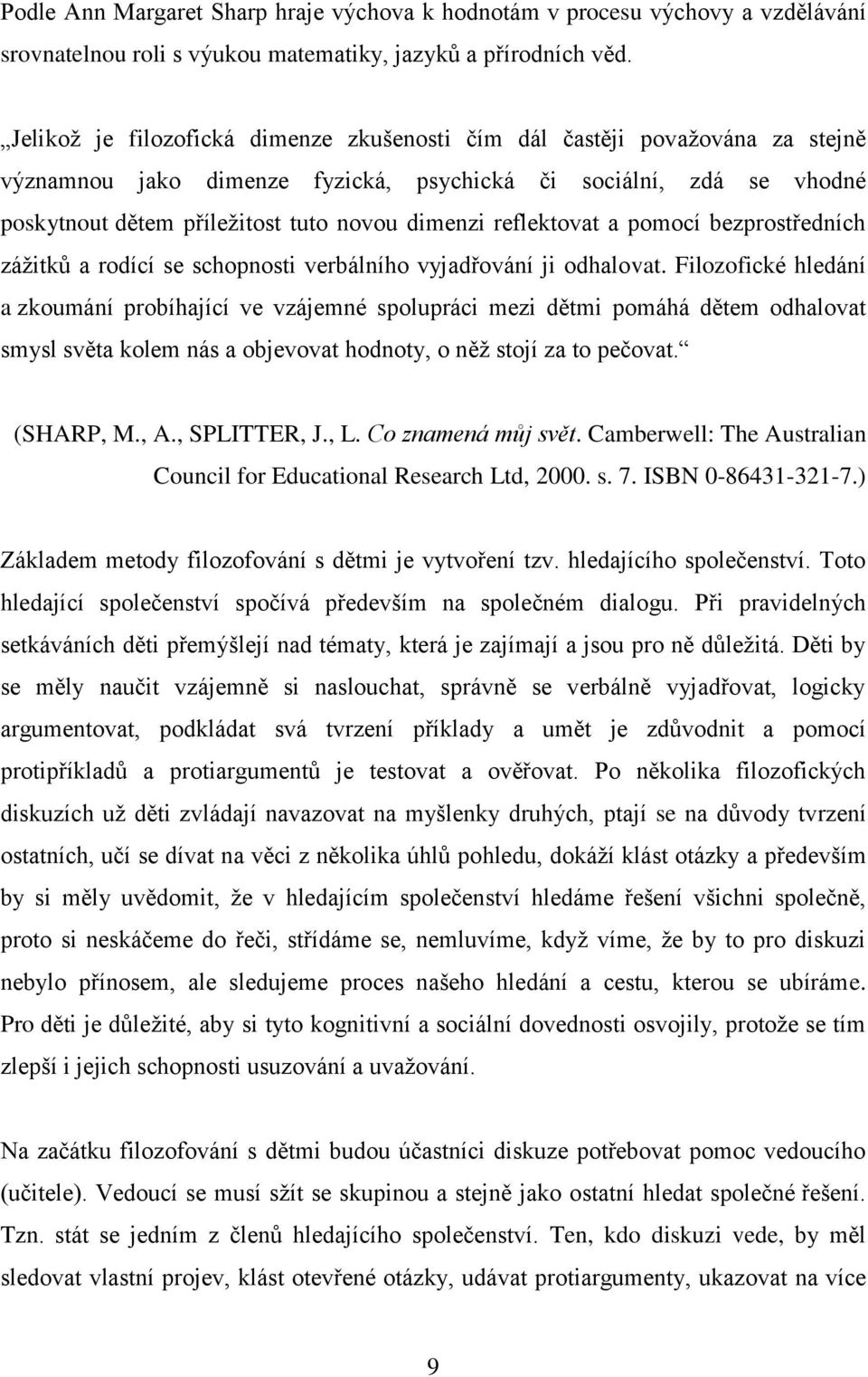 reflektovat a pomocí bezprostředních záţitků a rodící se schopnosti verbálního vyjadřování ji odhalovat.